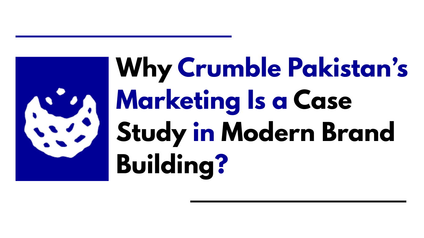 Why Crumble Pakistan’s Marketing Is a Case Study in Modern Brand Building?